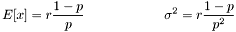 \[ E[x] = r \frac{1-p}{p} \qquad \qquad \qquad \sigma^2 = r \frac{1-p}{p^2} \]