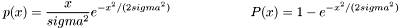 \[ p(x) = \frac{x}{sigma^2} e^{-x^2/(2 sigma^2)} \qquad \qquad \qquad P(x) = 1 - e^{-x^2/(2 sigma^2)} \]